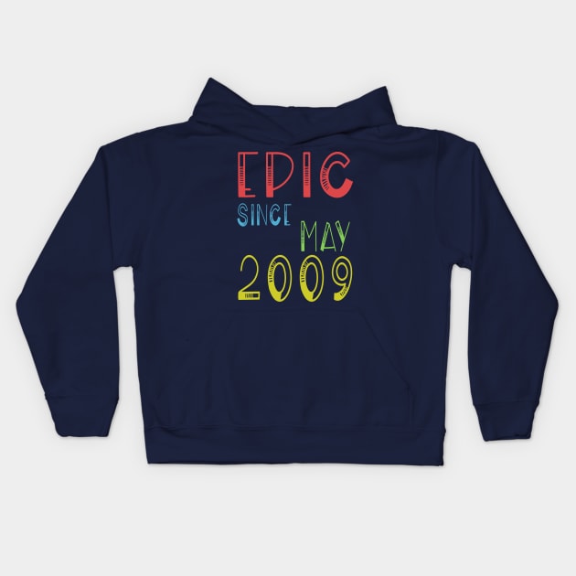 Epic Since May 2009 Shirt - Birthday 10th Gift 10 years Gift Kids Hoodie by kaza191